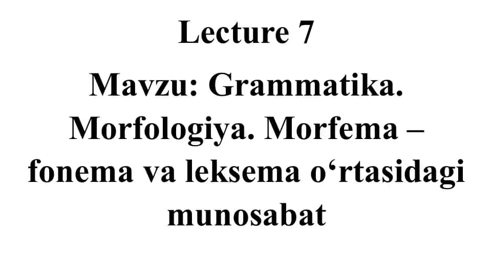 Grammatika.Morfologiya.Morfema–fonemavaleksemao‘rtasidagimunosabat