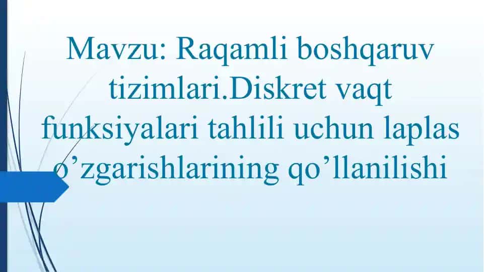 Raqamli boshqaruv tizimlari.Diskret vaqt funksiyalari tahlili uchun laplas o’zgarishlarining qo’llanilishi