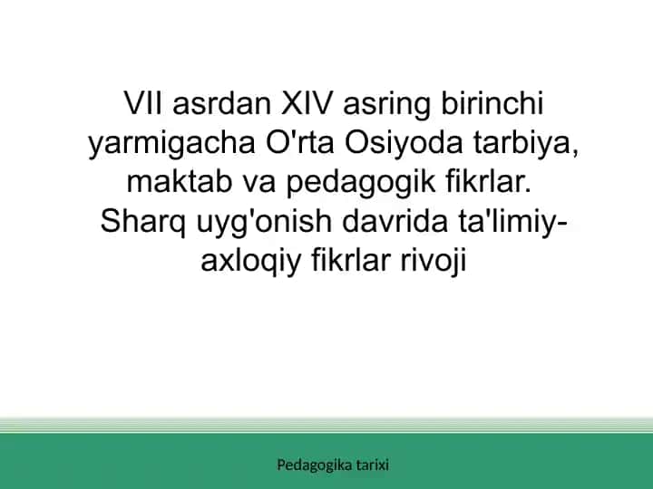 VII asrdan XIV asring birinchi yarmigacha O'rta Osiyoda tarbiya, maktab va pedagogik fikrlar. Sharq uyg'onish davrida ta'limiy-axloqiy fikrlar rivoji