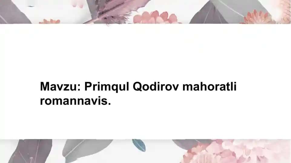 Mavzu Primqul Qodirov mahoratli romannavis