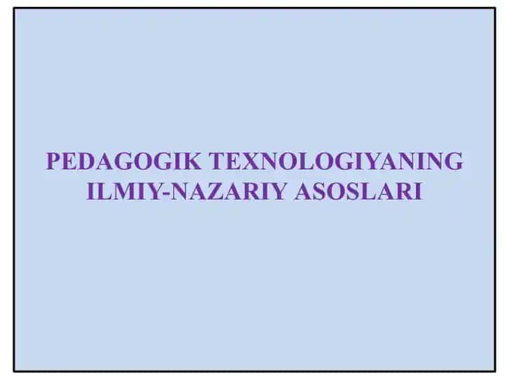 Pеdаgоgik tехnоlоgiyaning ilmiy-nazariyаsоslаri