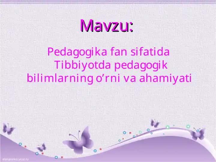 Pedagogika fan sifatida Tibbiyotda pedagogik bilimlarning o’rni va ahamiyati