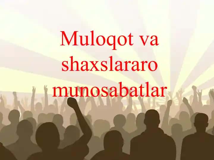 Muloqot va shaxslararo munosabatlar
