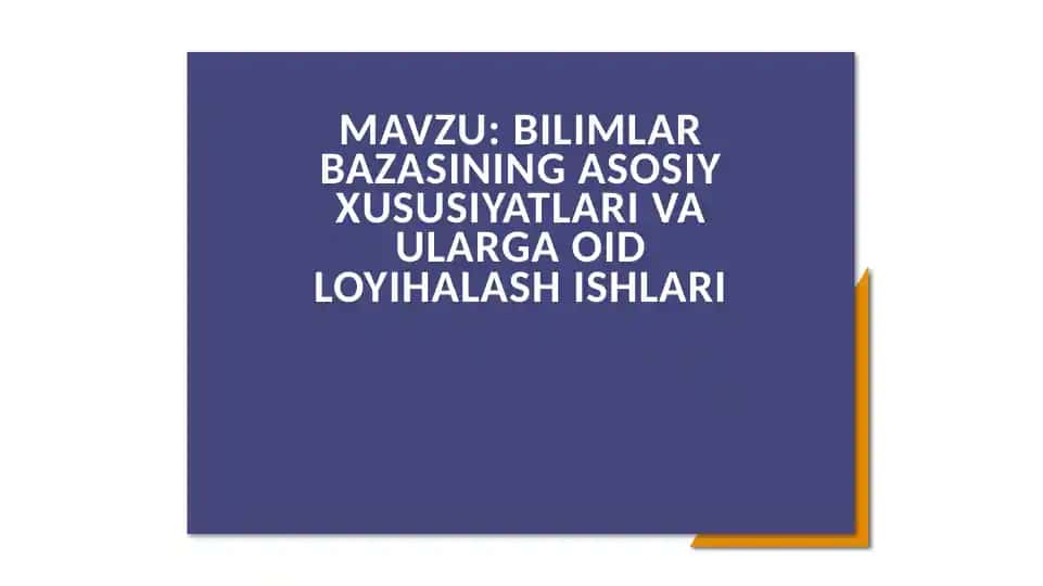 Bilimlar bazasining asosiy xususiyatlari va ularga oid loyihalash ishlari