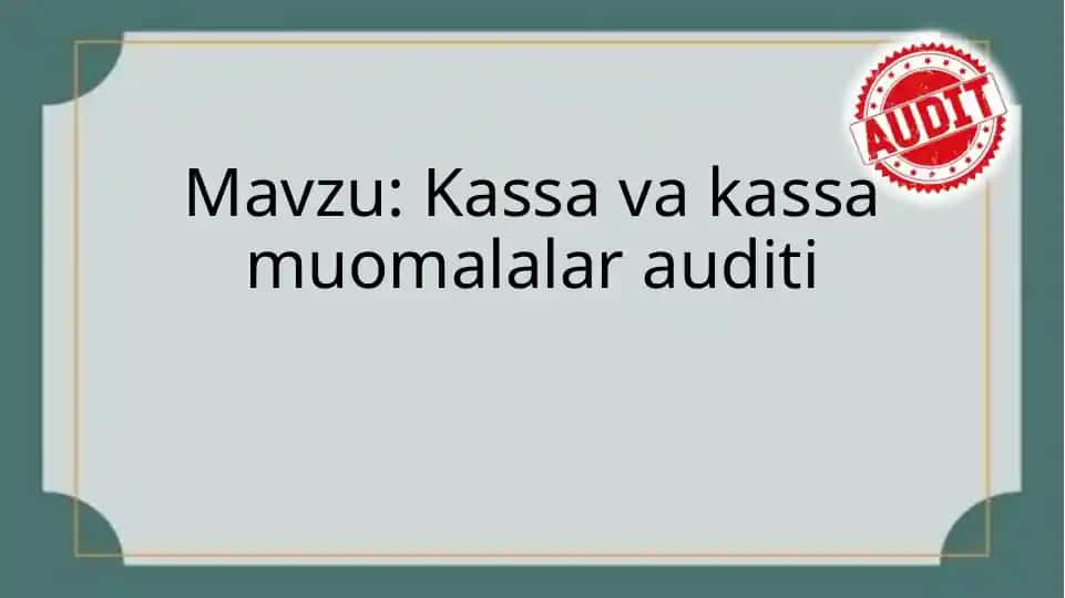 Kassa va kassa muomalalar auditi