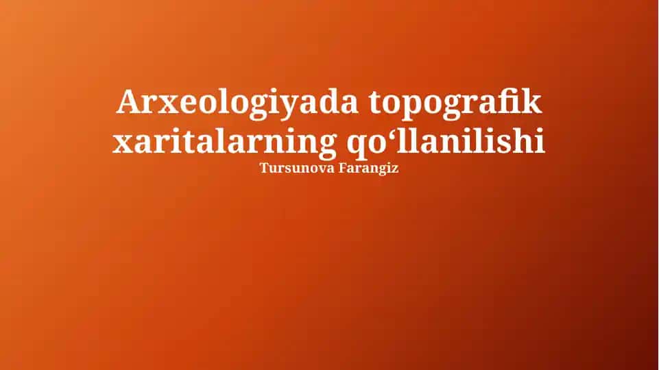 Arxeologiyada topografik xaritalarning qo‘llanilishi