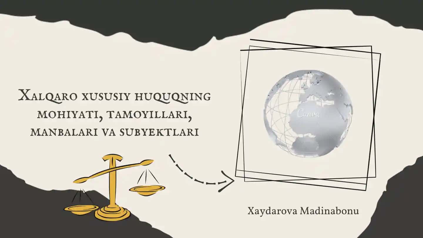 Xalqaro xususiy huquqning mohiyati, tamoyillari, manbalari va subyektlari