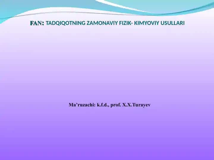 FAN:TADQIQOTNING ZAMONAVIY FIZIK- KIMYOVIY USULLARI