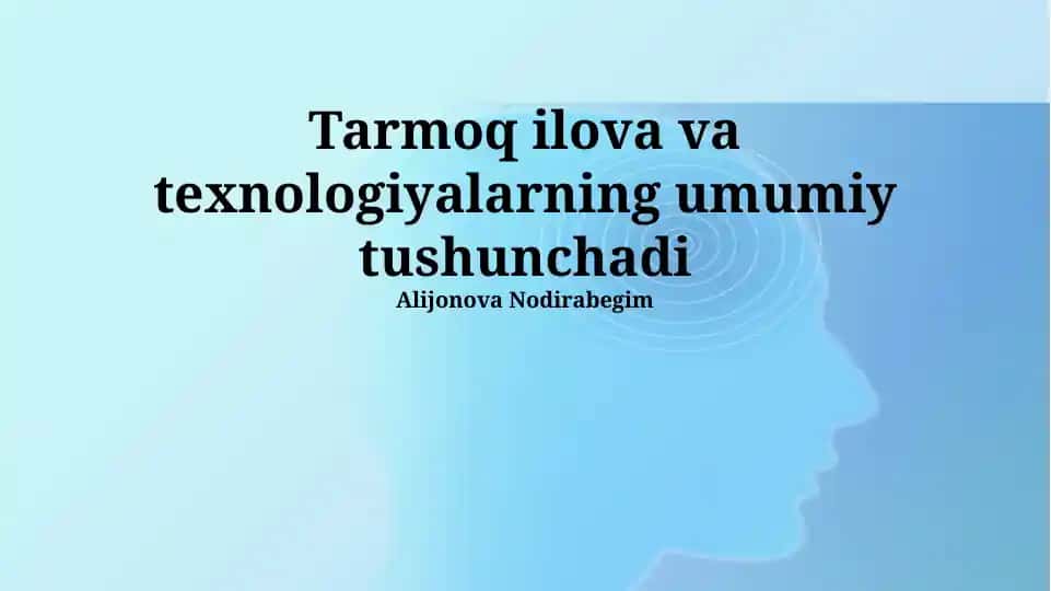 Tarmoq: Ilovalar va texnologiyalarning umumiy tushunchasi