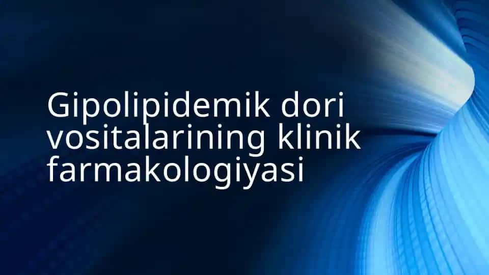 Gipolipidemik dorivositalarining klinik farmakologiyasi