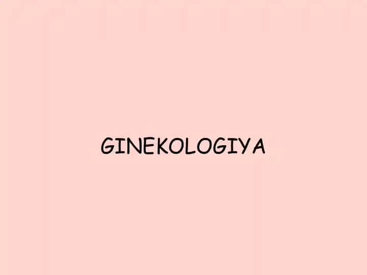 Ginekologiya faniga kirish va tarixi