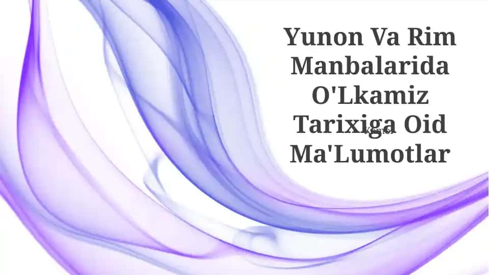 Yunon Va Rim Manbalarida O'Lkamiz Tarixiga Oid Ma'Lumotlar