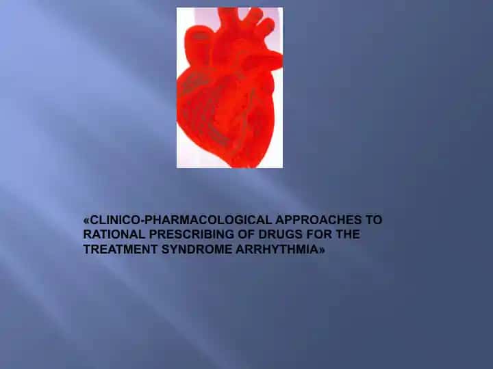 CLINICO-PHARMACOLOGICAL APPROACHES TO RATIONAL PRESCRIBING OF DRUGS FOR THE TREATMENT SYNDROME ARRHYTHMIA