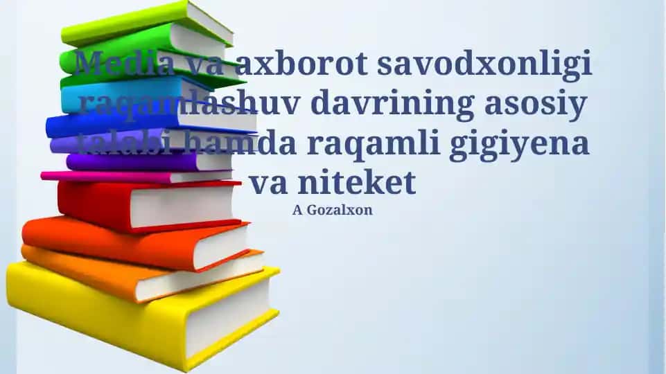 Media va axborot savodxonligi raqamlashuv davrining asosiy talabi hamda raqamli gigiyena va niteket