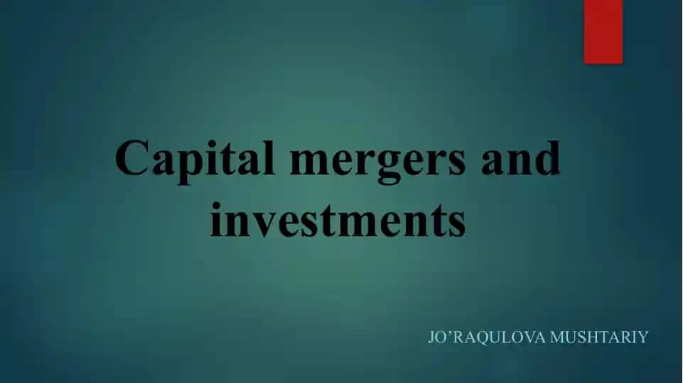 Capital mergers and investments