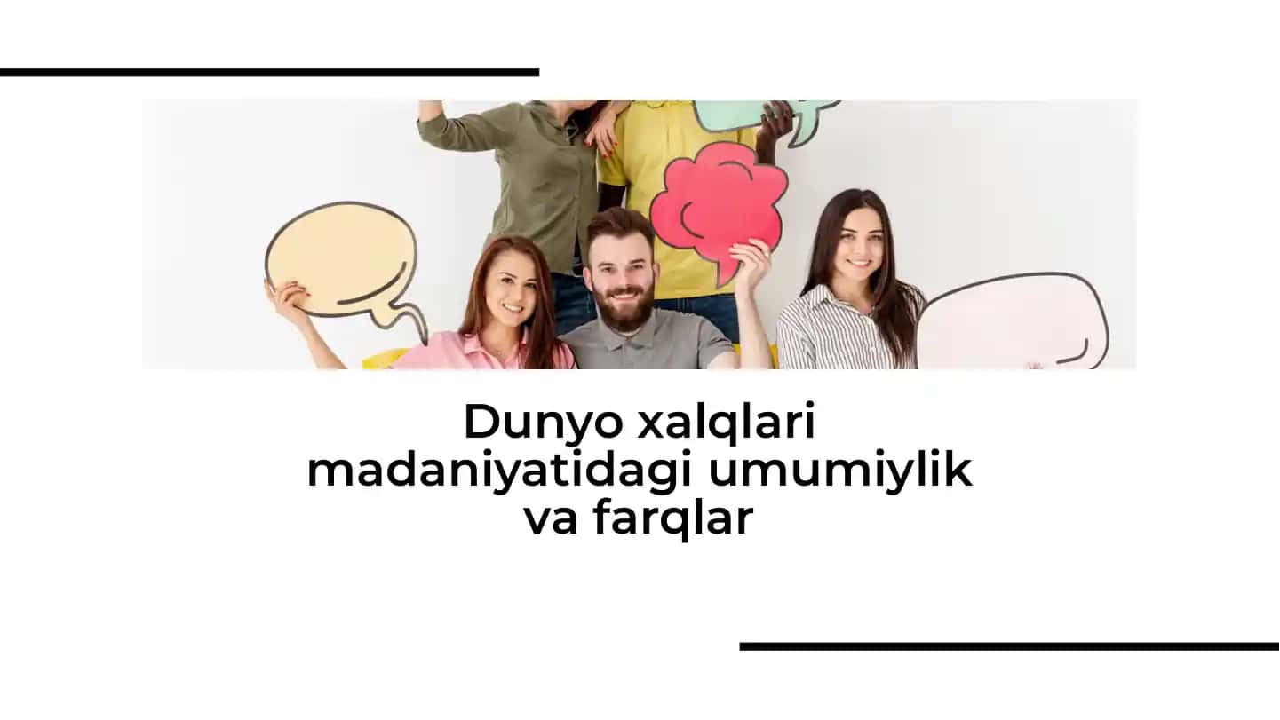 Dunyo xalqlari madaniyatidagi umumiylik va farqlar