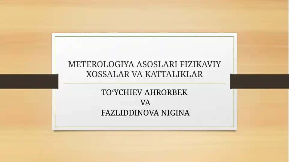 METEROLOGIYA ASOSLARI FIZIKAVIY XOSSALAR VA KATTALIKLAR
