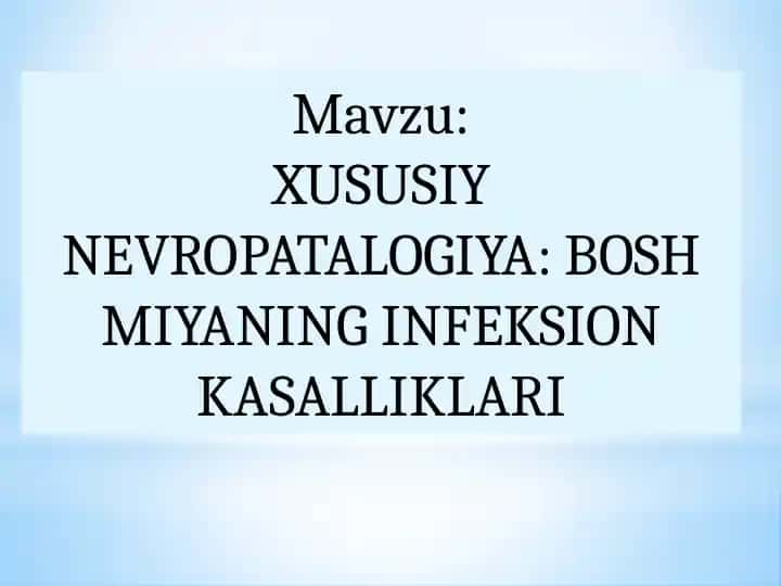XUSUSIY NEVROPATALOGIYA: BOSH MIYANING INFEKSION KASALLIKLARI