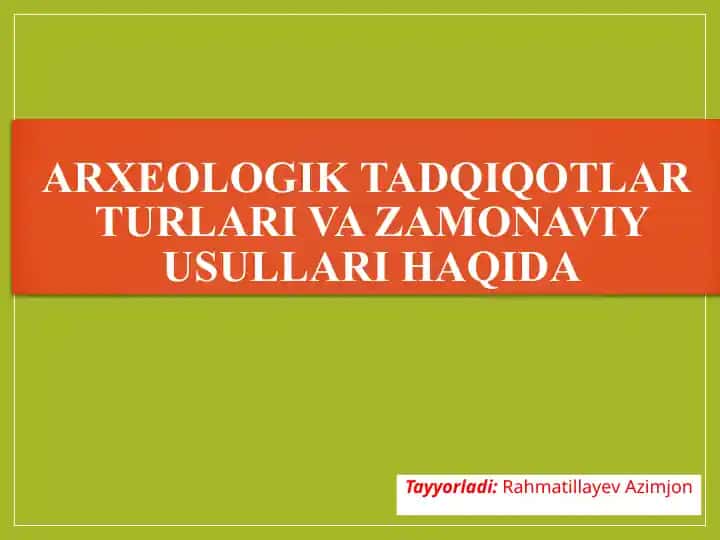 Arxeologik tadqiqotlar turlari va zamonaviy usullari