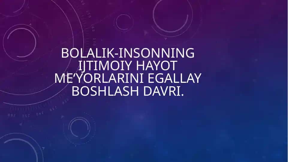 Bolalik-insongijtimoiyhayotme‘yorlariniegallayboshlashdavri.
