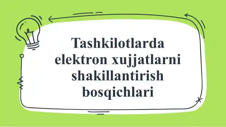 Tashkilotlarda elektron hujjatlarni shakillantirish bosqichlari