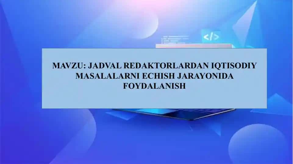 JADVAL RЕDAKTORLARDAN IQTISODIY MASALALARNI ЕCHISH JARAYONIDA FOYDALANISH