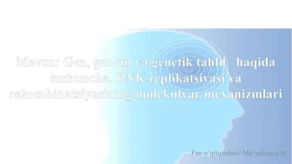 Gen, genom va genetika tahlilha qidirat ushuncha. DNK replikatsiyasi va rekombinatsiyasining molekulyar mexanizmlari