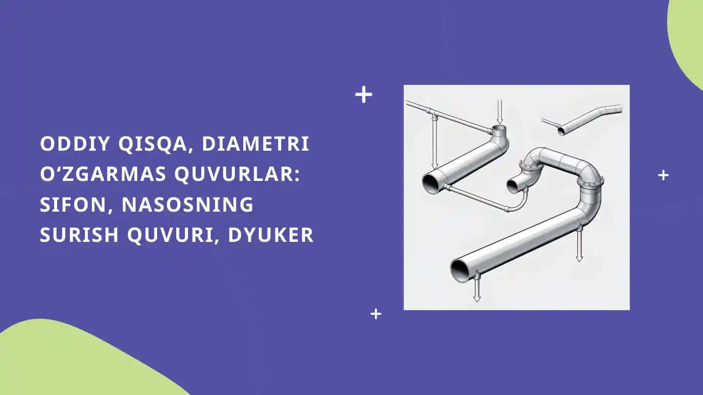 ODDIY QISQA, DIAMETRI OʻZGARMAS QUVURLAR SIFON, NASOSNING SURISH QUVURI, DYUKER
