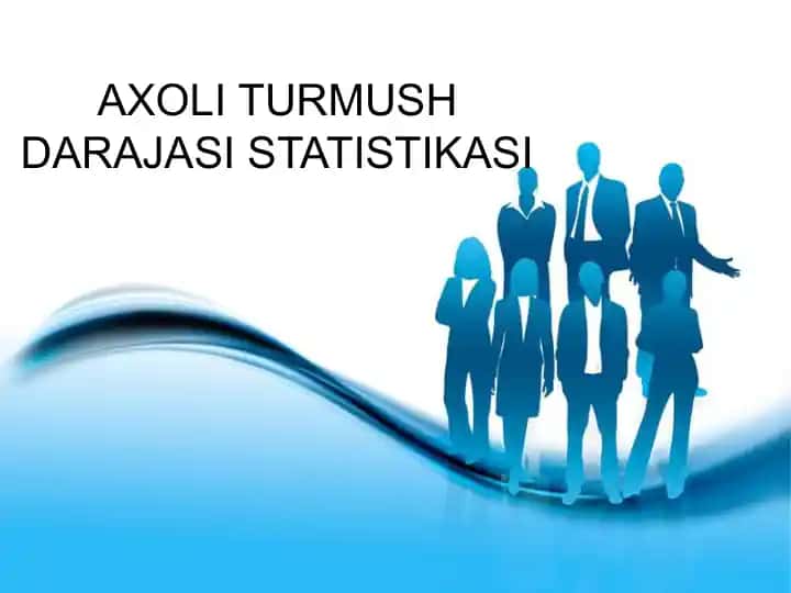 AXOLI TURMUSH DARAJASI STATISTIKASI