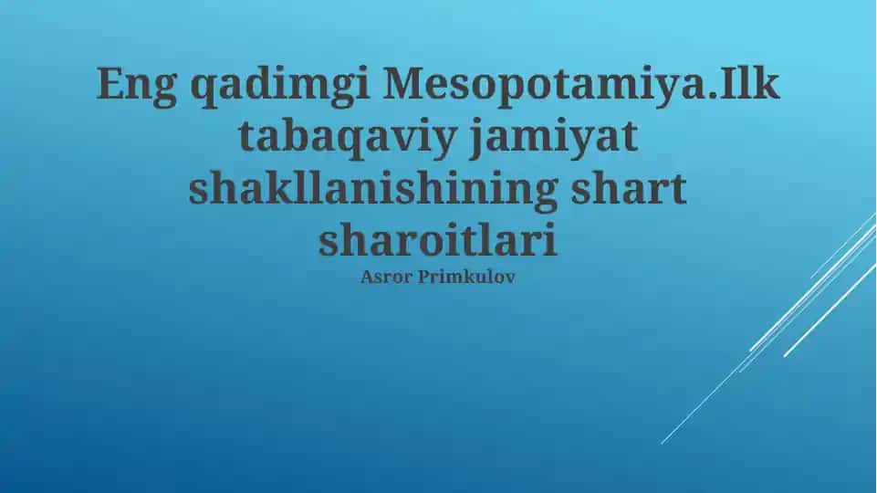 Qadimgi Mesopotamiya.Ilk tabaqaviy jamiyat shakllanishining shart sharoitlari
