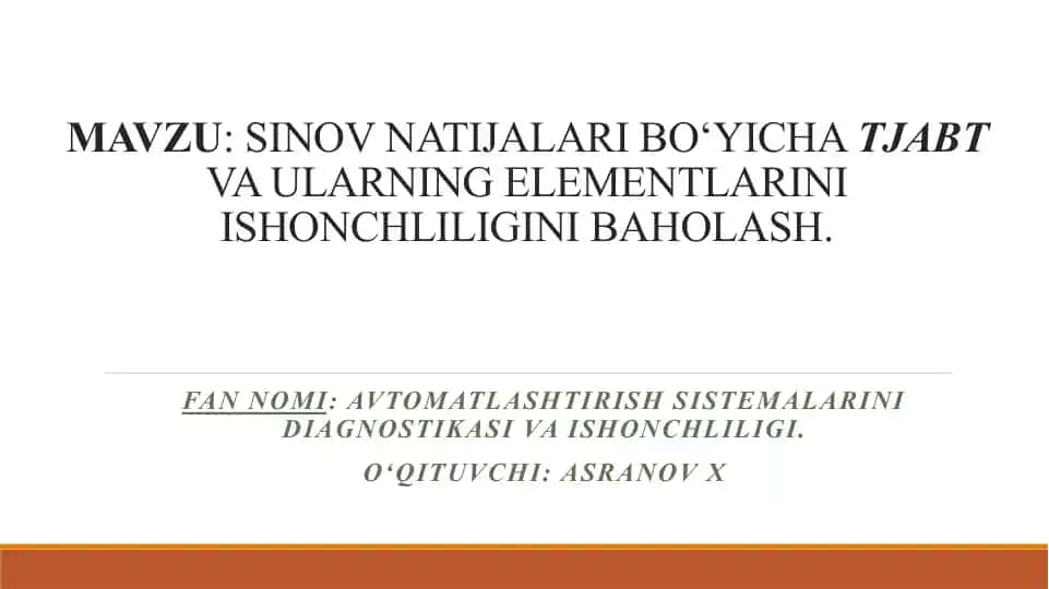 MAVZU: SINOV NATIJALARI BO‘YICHATJABTVA ULARNING ELEMENTLARINI ISHONCHLILIGINI BAHOLASH