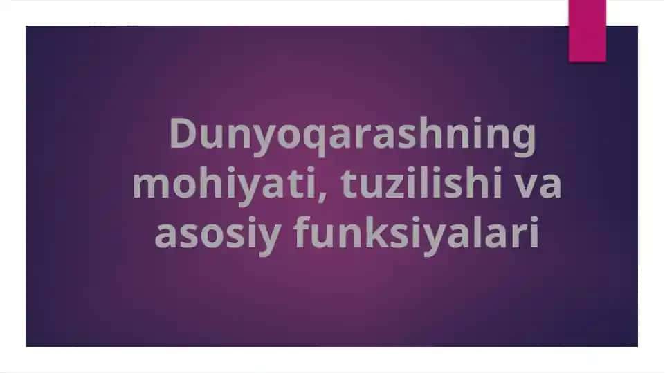 Dunyoqarashning mohiyati, tuzilishi va asosiy funksiyalari