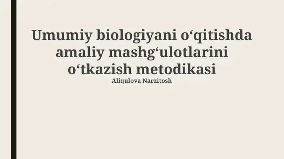 Umumiy biologiyani oʻqitishda amaliy mashgʻulotlarini oʻtkazish metodikasi