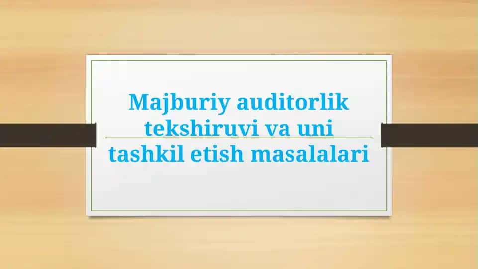 Majburiy auditorlik tekshiruvi va uni tashkil etish masalalari