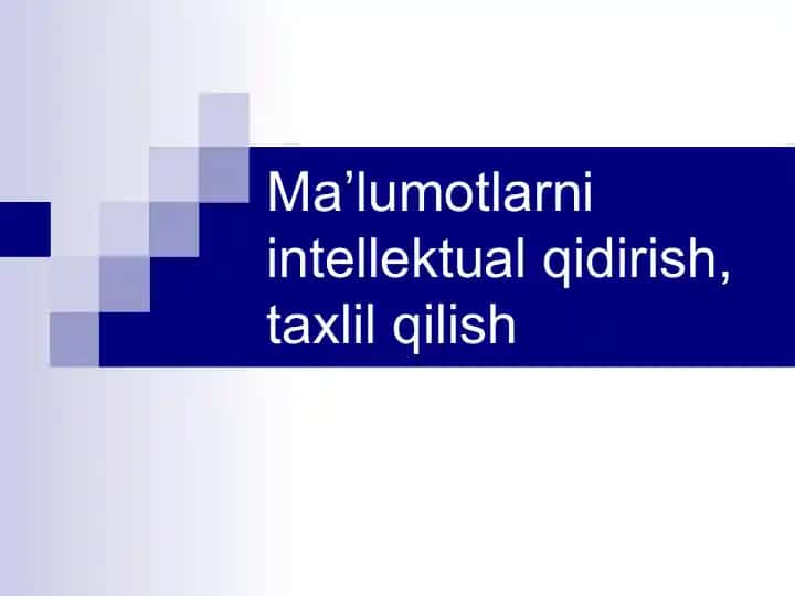 Ma’lumotlarni intellektual qidirish, taxlil qilish