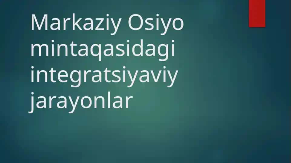Markaziy Osiyo mintaqasidagi integratsiyaviy jarayonlar