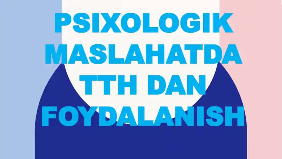 PSIXOLOGIK MASLAHATDA TTH DAN FOYDALANISH