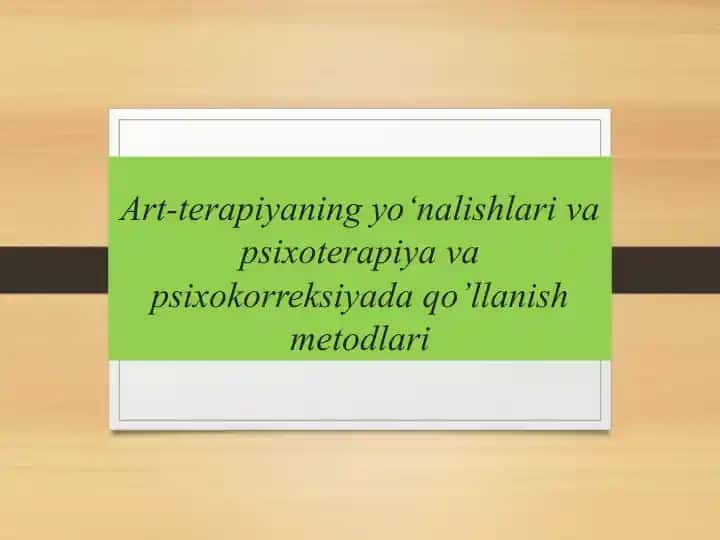 Art-terapiyaning yo‘nalishlari va psixoterapiya va psixokorreksiyada qo’llanish metodlari