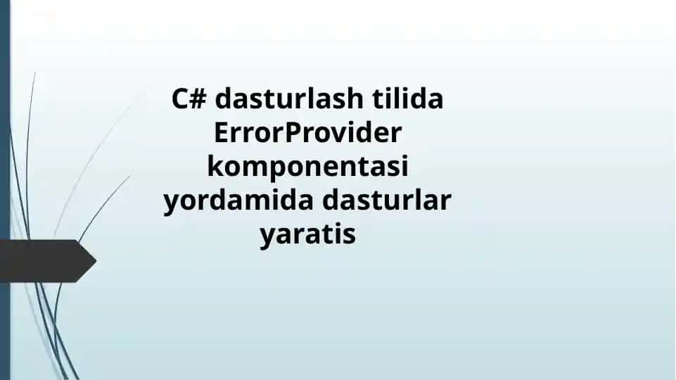 C# dasturlash tilida ErrorProvider komponentasi yordamida dastur yaratish