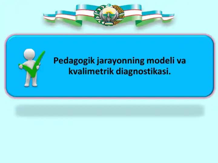 Pedagogik jarayonning modeli va kvalimetrik diagnostikasi