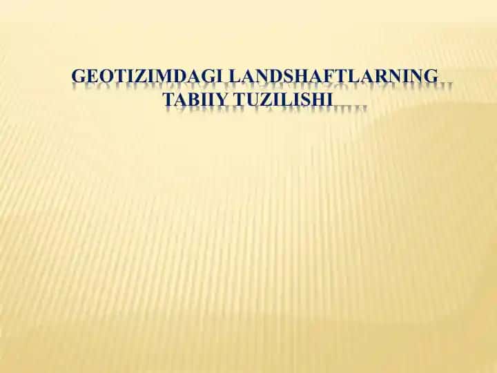 GEOTIZIMDAGI LANDSHAFTLARNING TABIIY TUZILISHI