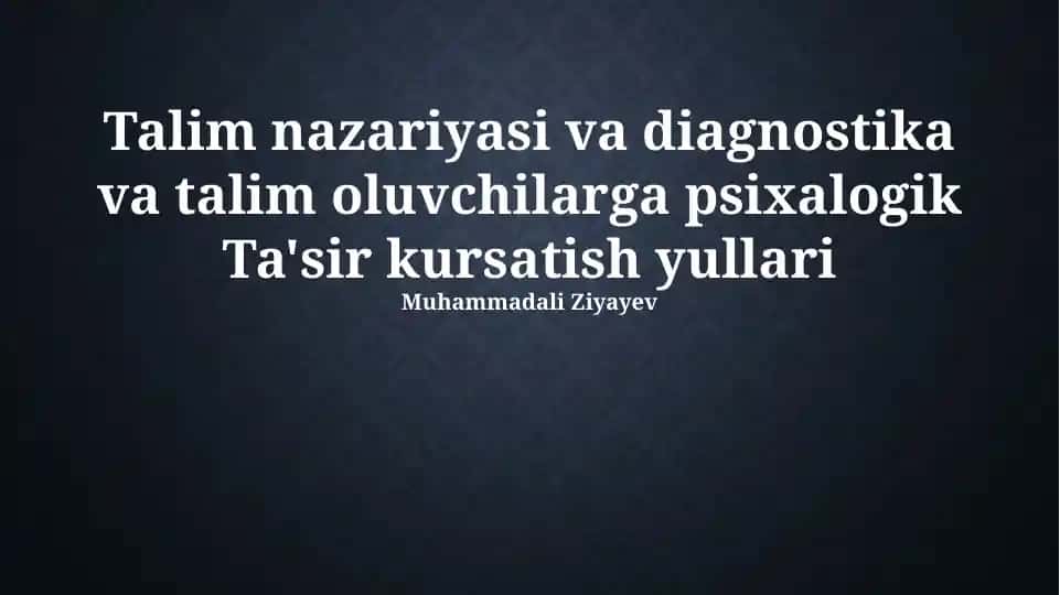 Talim nazariyasi va diagnostika va talim oluvchilarga psixalogik Ta'sir kursatish yullari