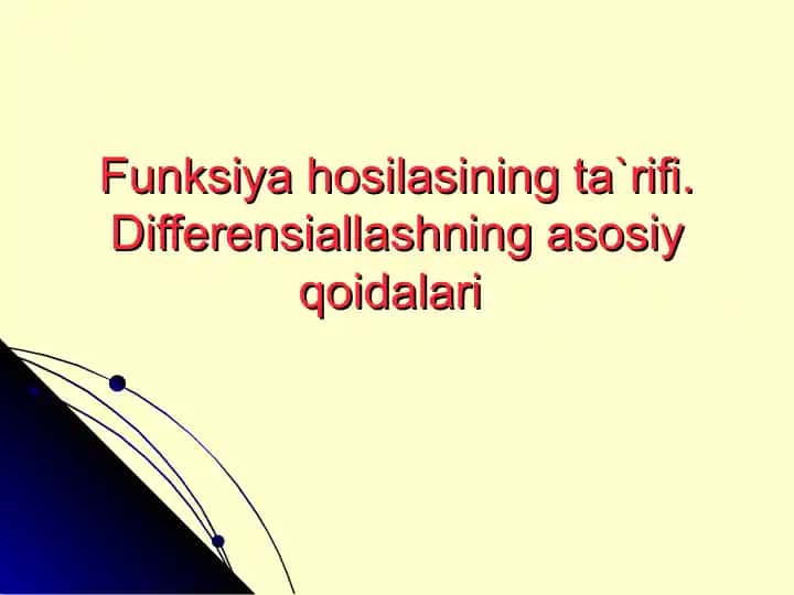 Funksiya hosilasining ta`rifi va differensiallashning asosiy qoidalari