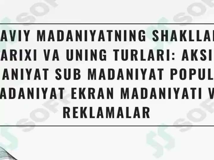 Ommaviy madaniyatning shakllanishi tarixi va uning turlari: aksil