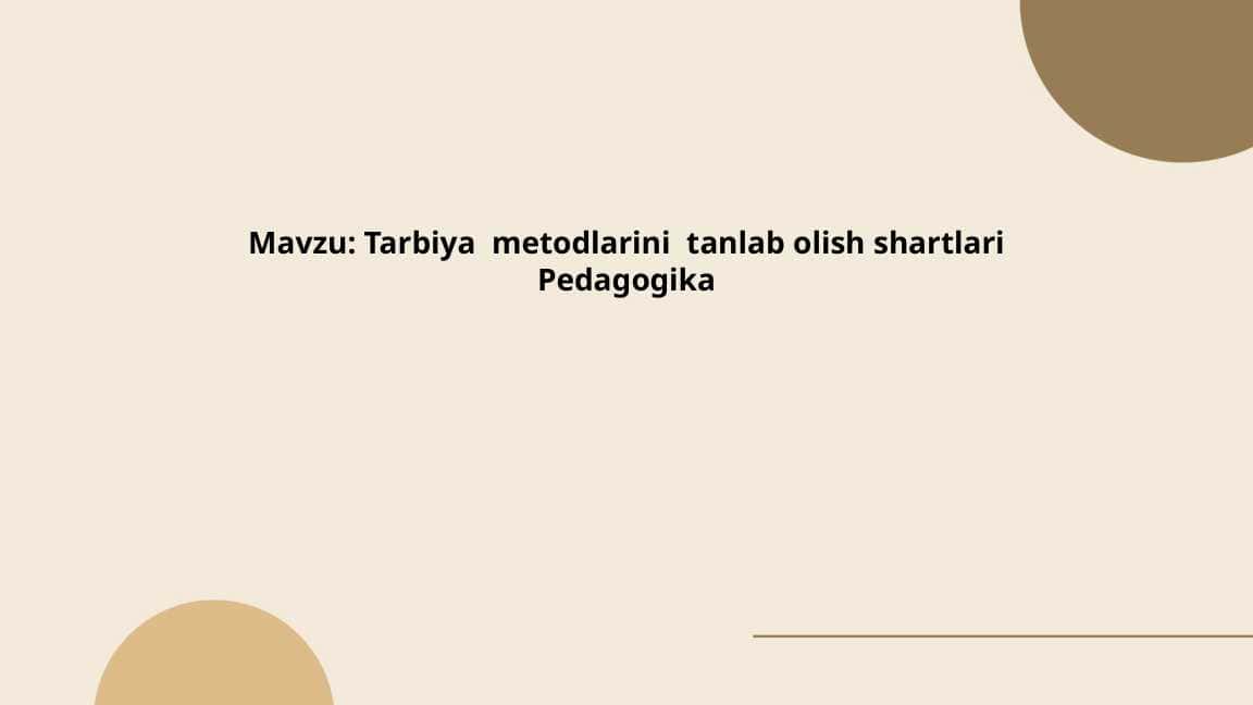 Tarbiya metodlarini tanlab olish shartlari