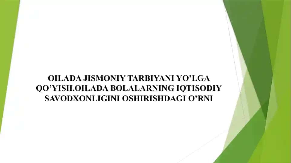 OILADA JISMONIY TARBIYANI YO’LGA QO’YISH.OILADA BOLALARNING IQTISODIY SAVODXONLIGINI OSHIRISHDAGI O’RNI