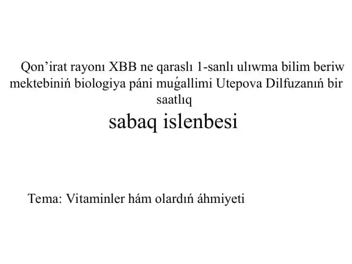 Qon'irat rayonı XBB ne qaraslı 1-sanlı ulıwma bilim beriw mektebi biologiya páni muǵallimi Utepova Dilfuzanıń bir saatlıq sabaq islenbesi