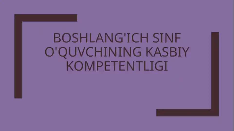 Boshlang'ich sinf o'quvchining kasbiy kompetentligi