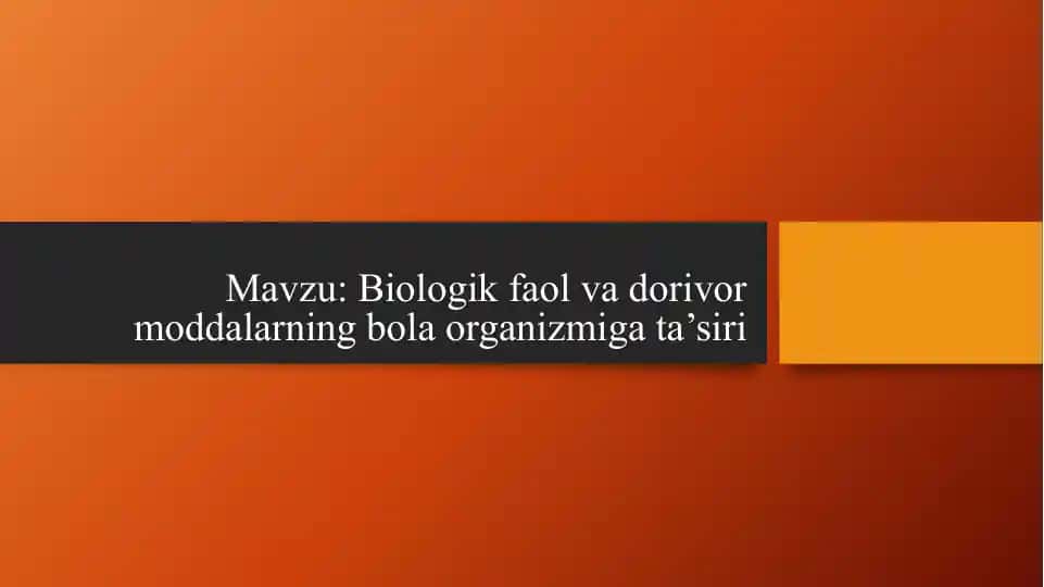 Biologik faol va dorivor moddalarning bola organizmiga ta’siri