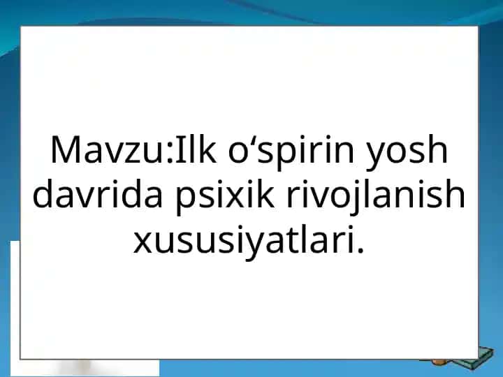 Ilk o’spirin yosh davrida psixik rivojlanish xususiyatlari
